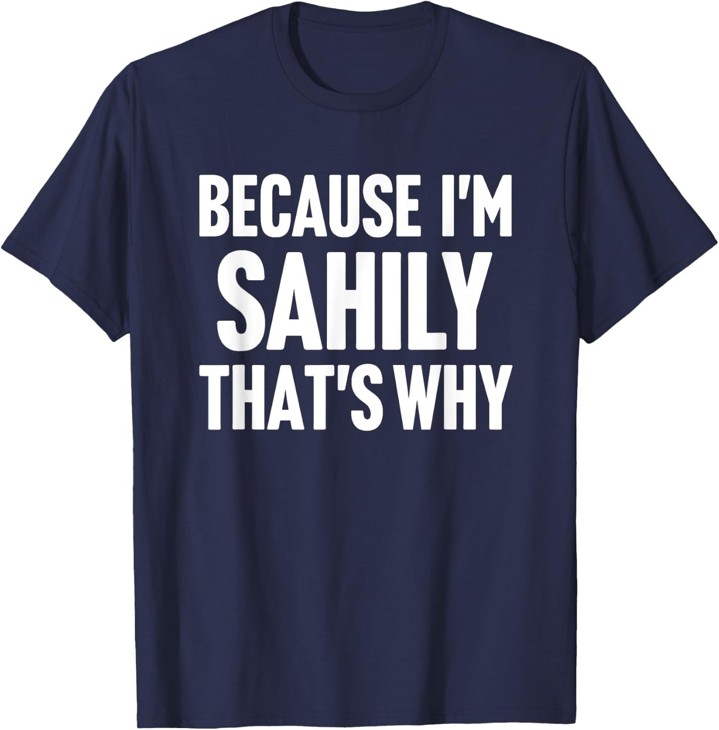 Because I'm Sahily That's Why Am Personalized Name T-Shirt - T-Shirt | Navy