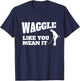 Funny Golf Gift - Waggle Like You Mean It T-Shirt - T-Shirt | Navy