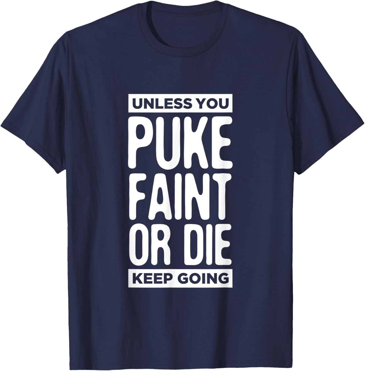Unless You Puke Die Or Faint Keep Going Work Out Gym Gift T-Shirt - T-Shirt | Navy