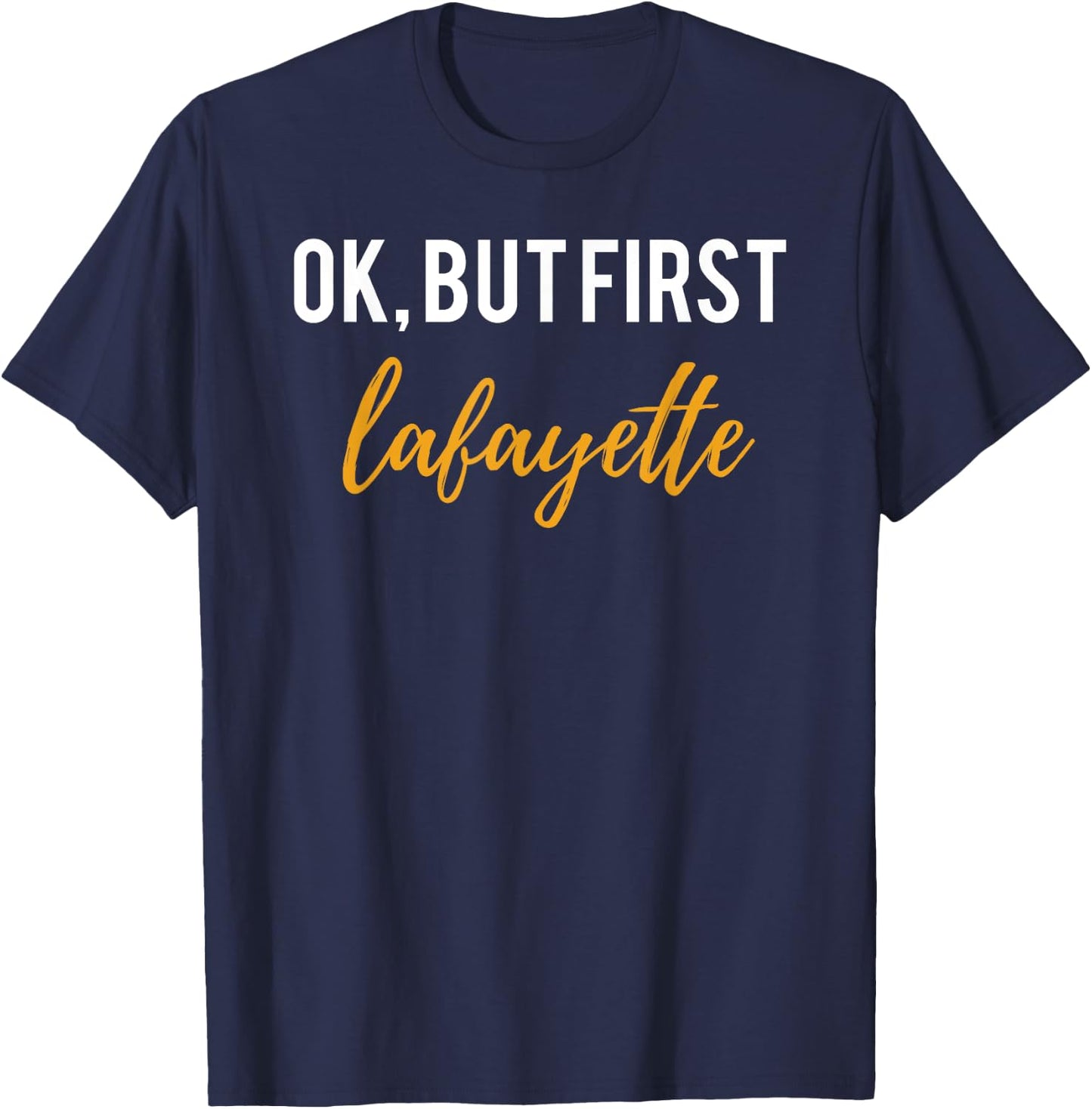 OK But First Lafayette Shirt for Hamilton Fans and Lovers T-Shirt - T-Shirt | Navy