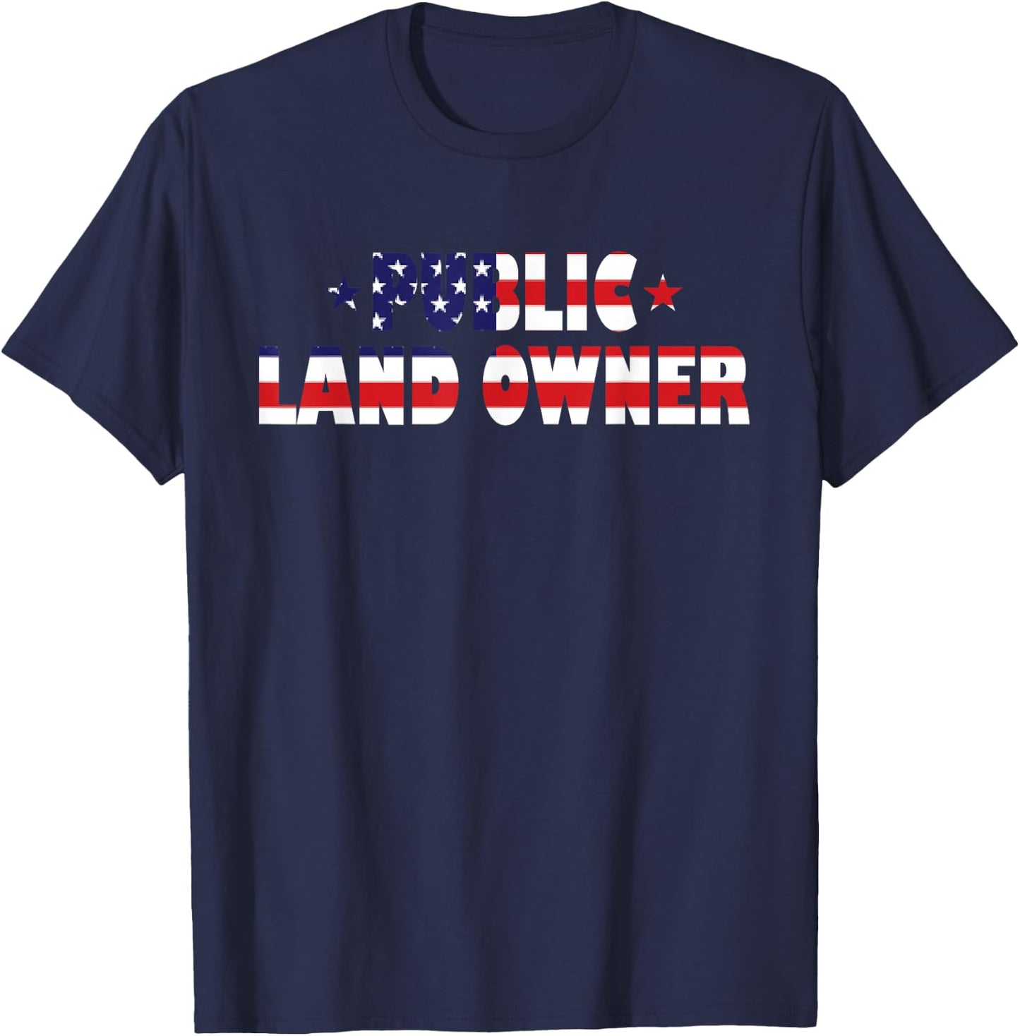 Public Land Owner Patriotic American Flag Women Kids Men T-Shirt - T-Shirt | Navy