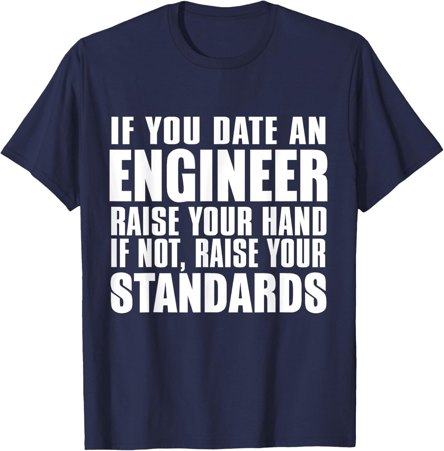 Engineer Funny - If You Date An Engineer Raise Hand T-Shirt - T-Shirt | Navy
