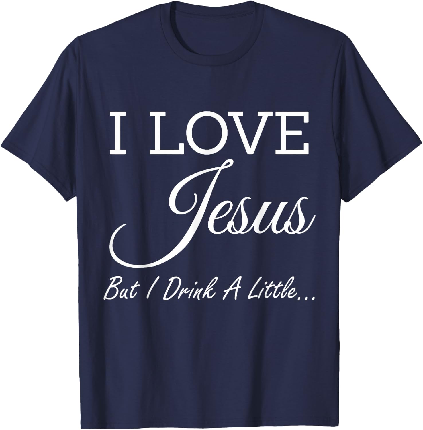 I Love Jesus But I Drink A Little T-Shirt - T-Shirt | Navy