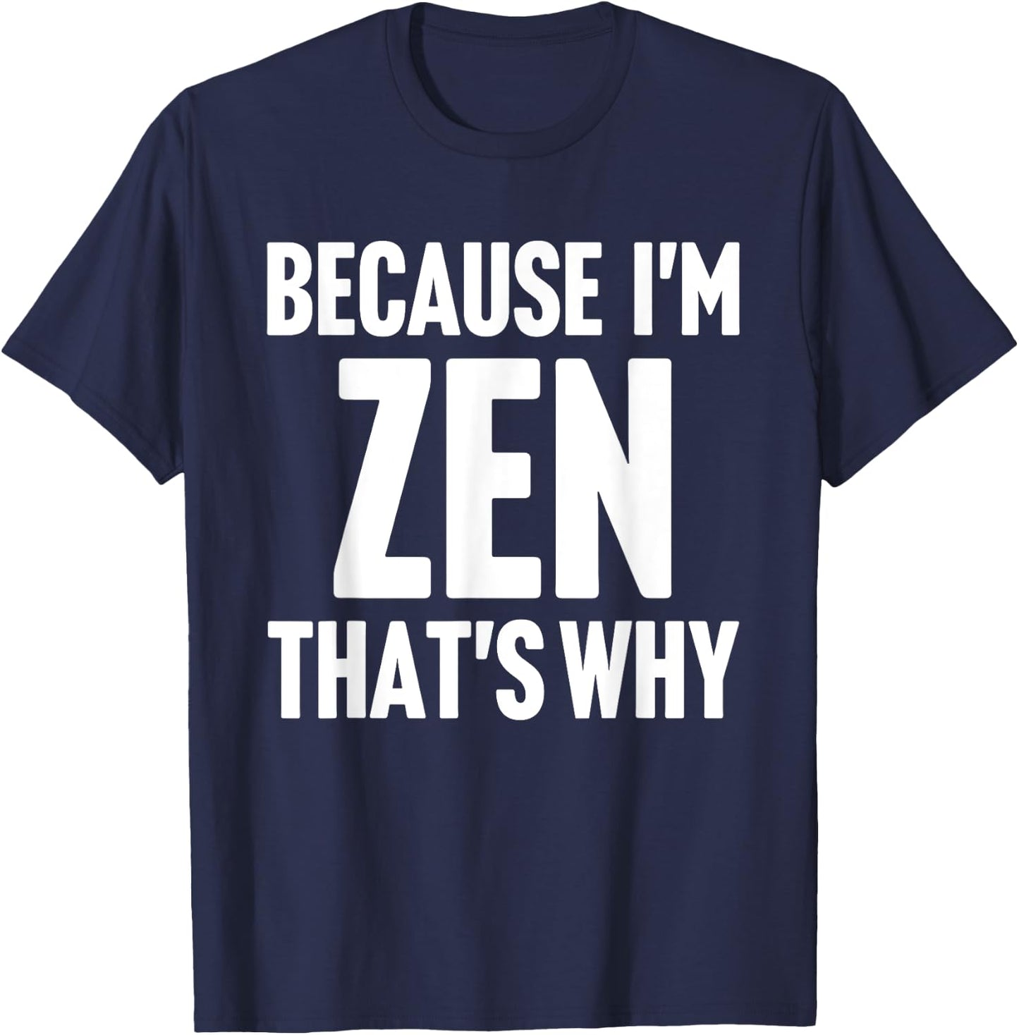 Because I'm Zen That's Why Am Personalized Name T-Shirt - T-Shirt | Navy