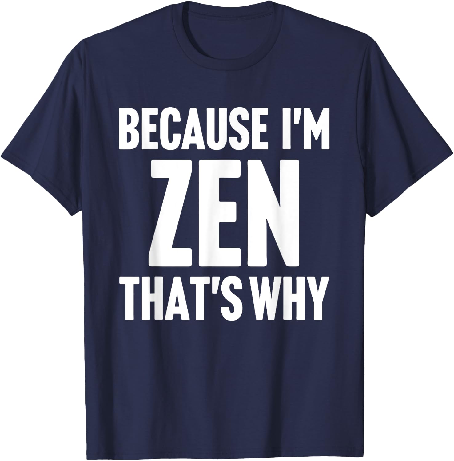 Because I'm Zen That's Why Am Personalized Name T-Shirt - T-Shirt | Navy