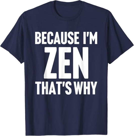 Because I'm Zen That's Why Am Personalized Name T-Shirt - T-Shirt | Navy