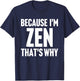 Because I'm Zen That's Why Am Personalized Name T-Shirt - T-Shirt | Navy