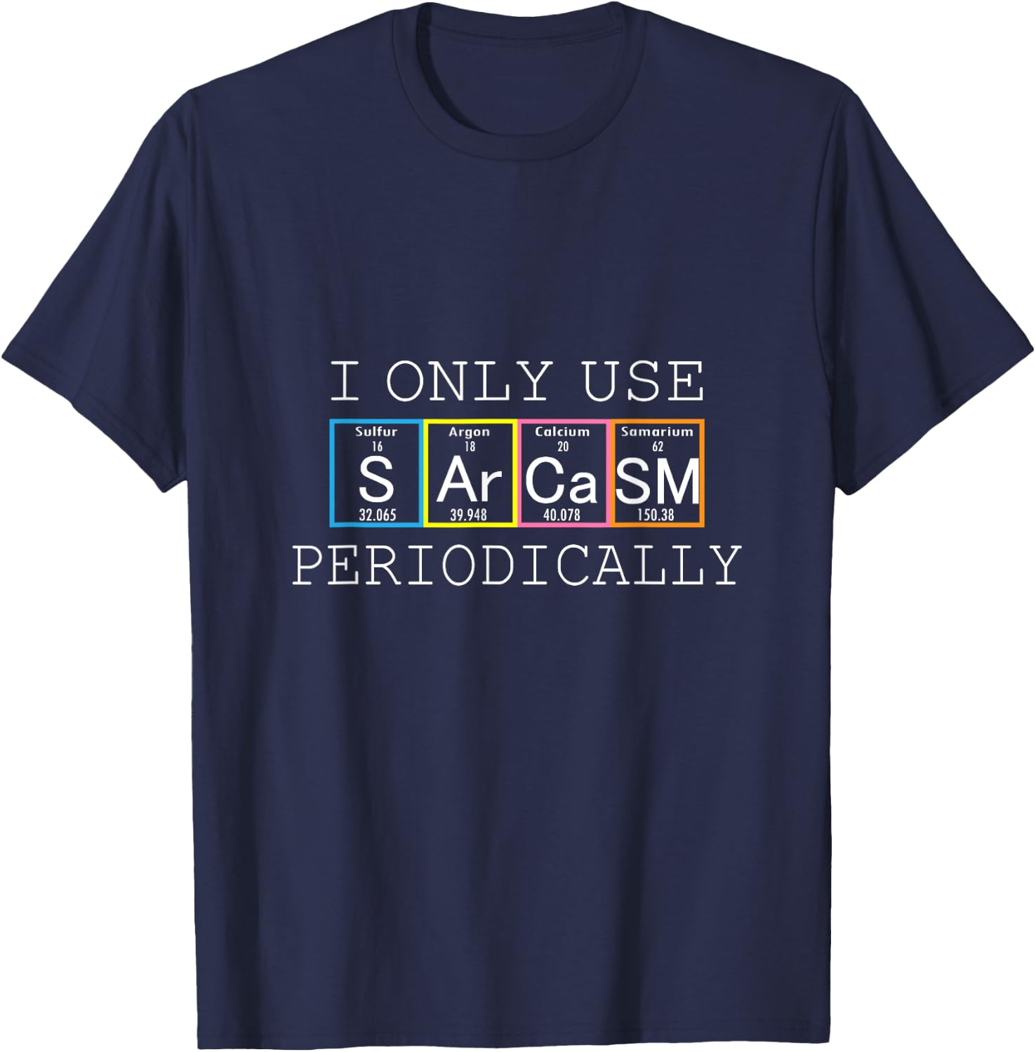 Funny Saying I Only Use Sarcasm Periodically Men Women Gag T-Shirt - T-Shirt | Navy