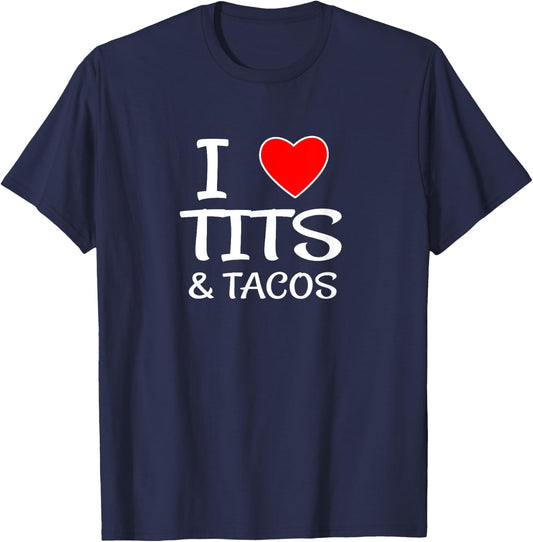 I Love Tits and Tacos for Boob & Mexican Food Lovers T-Shirt - T-Shirt | Navy
