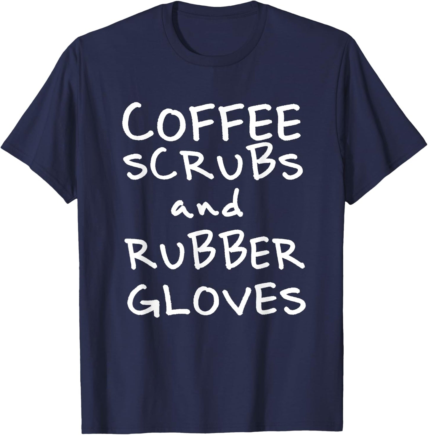Coffee Scrubs and Rubber Gloves T-Shirt - T-Shirt | Navy