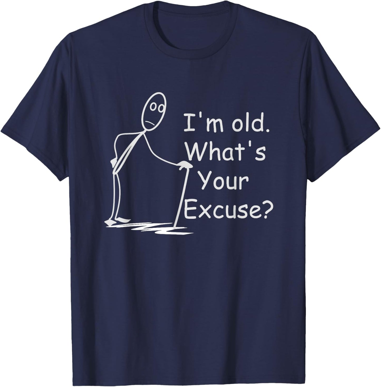 I'm Old. What's Your Excuse? Grumpy Old Man or Woman T-Shirt - T-Shirt | Navy
