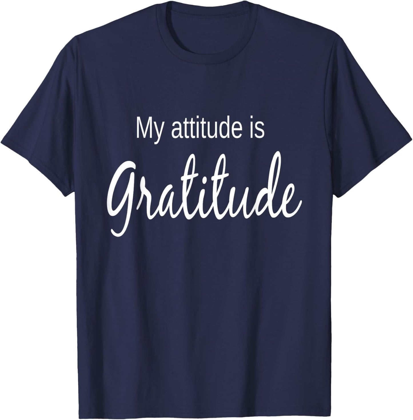 My Attitude Is Gratitude Positive Thinking T-Shirt - T-Shirt | Navy