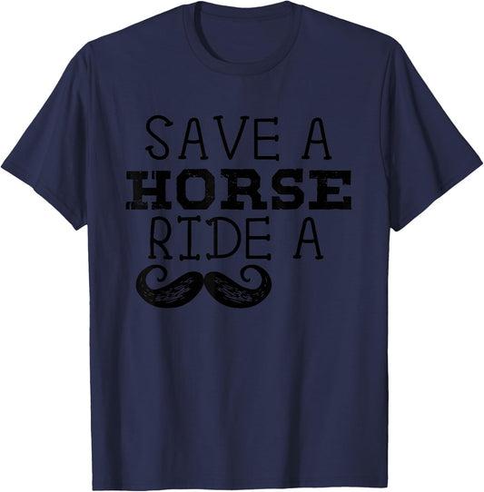 Free Mustache Rides Save a Horse Ride a Moustache Shirt T-Shirt - T-Shirt | Navy