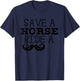 Free Mustache Rides Save a Horse Ride a Moustache Shirt T-Shirt - T-Shirt | Navy