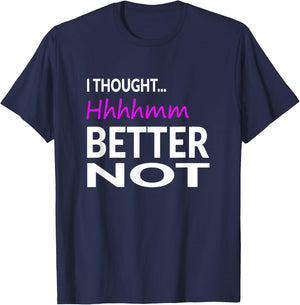 I Thought Hhhhmm, Better Not Perfect Pitch Funny T-Shirt - T-Shirt | Navy