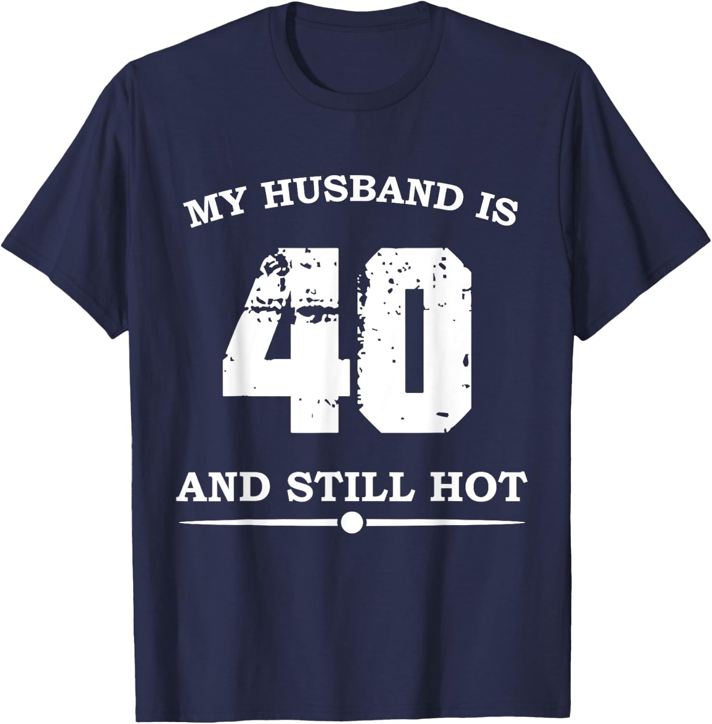 My Husband Is 40 And Still Hot - Funny 40th Birthday T-Shirt - T-Shirt | Navy