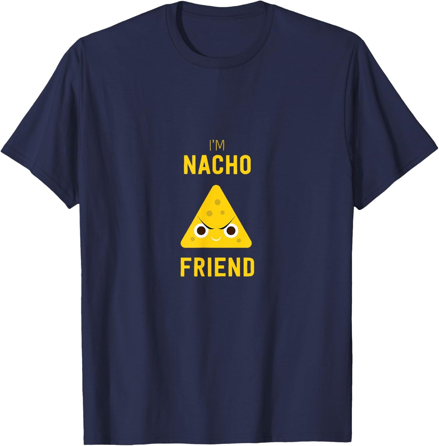 Funny Nachos Food Pun I'm Nacho Friend T-Shirt - T-Shirt | Navy