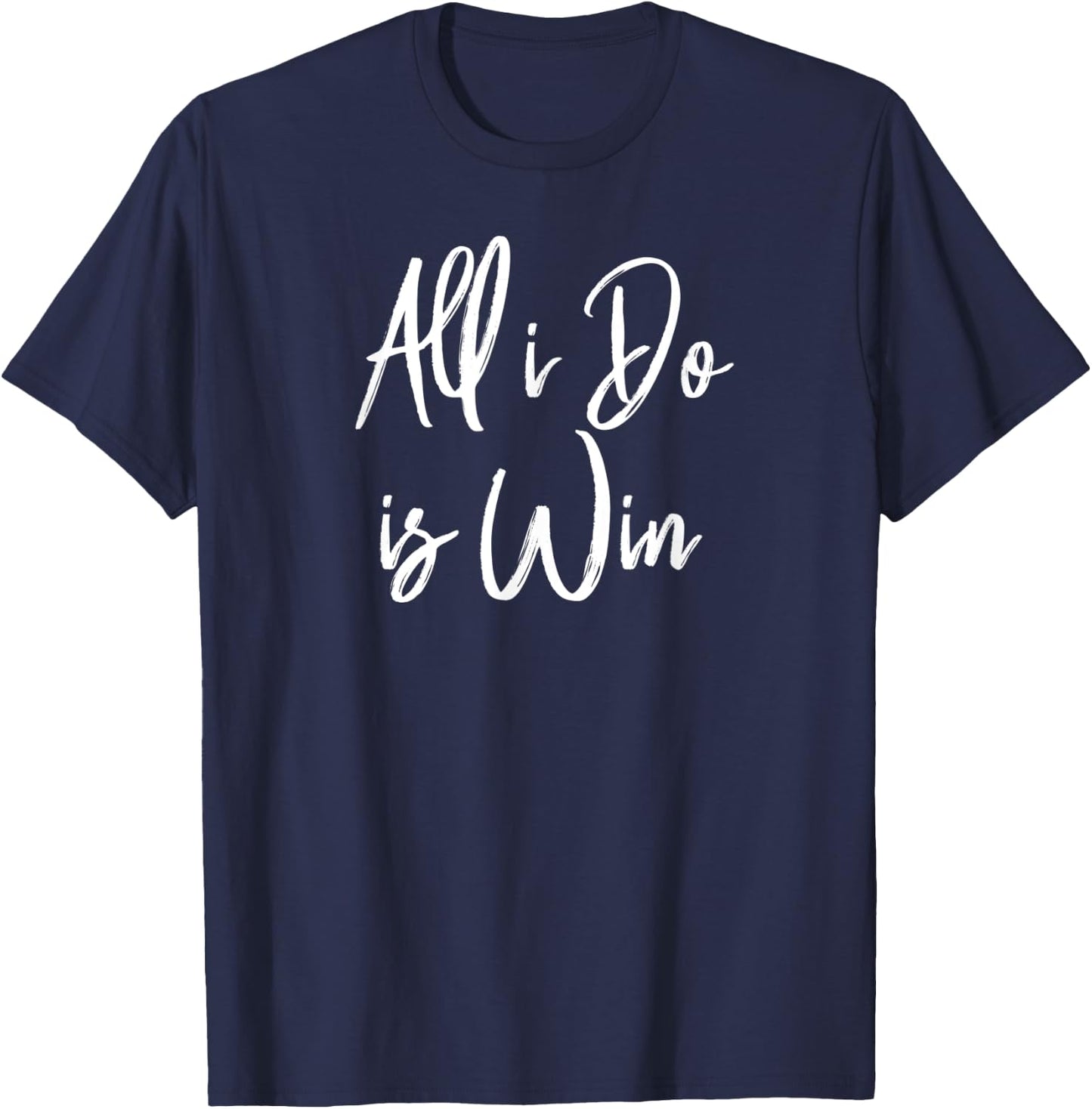 All I Do Is Win Motivational Gym Sports Work T-Shirt - T-Shirt | Navy