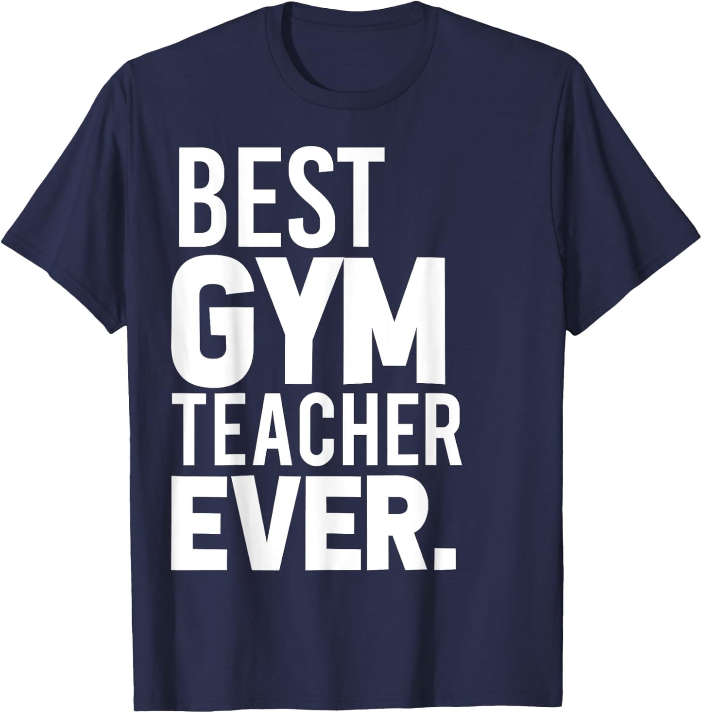 Best Gym Teacher Ever Shirt Trainer Gifts Workout T-Shirt - T-Shirt | Navy