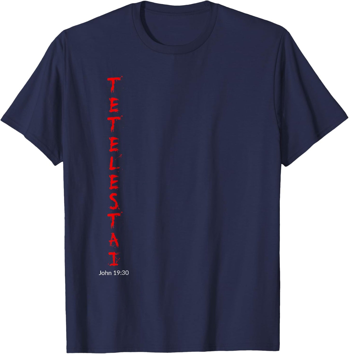 Tetelestai - John 19:30 It is Finished Easter Shirt T-Shirt - T-Shirt | Navy