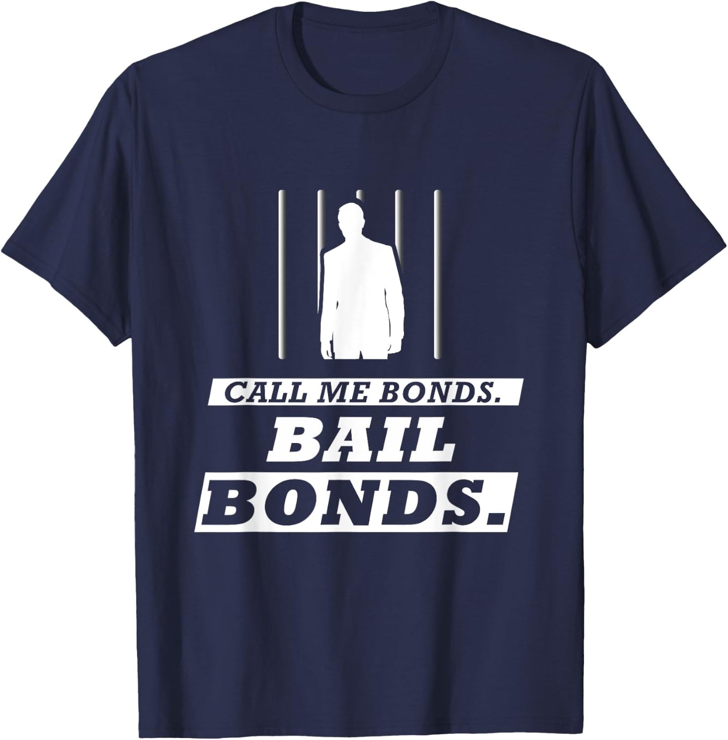 Call Me Bonds. Bail Bonds Funny Bail Bondsman T-Shirt - T-Shirt | Navy