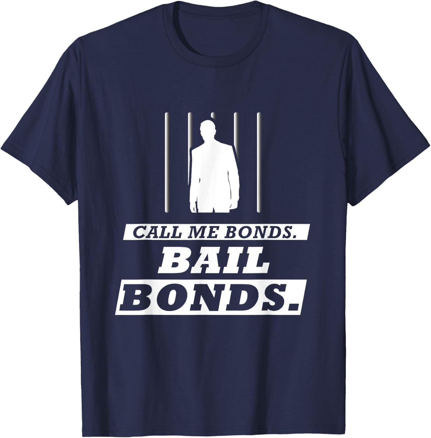 Call Me Bonds. Bail Bonds Funny Bail Bondsman T-Shirt - T-Shirt | Navy