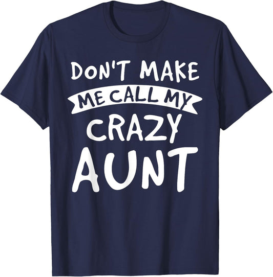 Don't Make Me Call My Crazy Aunt - Nephew Niece Funny Gift T-Shirt - T-Shirt | Navy