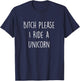 Bitch Please I Ride a Unicorn Funny T-Shirt - T-Shirt | Navy