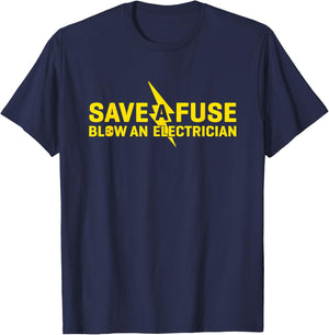Save A Fuse Blow An Electrician Funny T-Shirt - T-Shirt | Navy