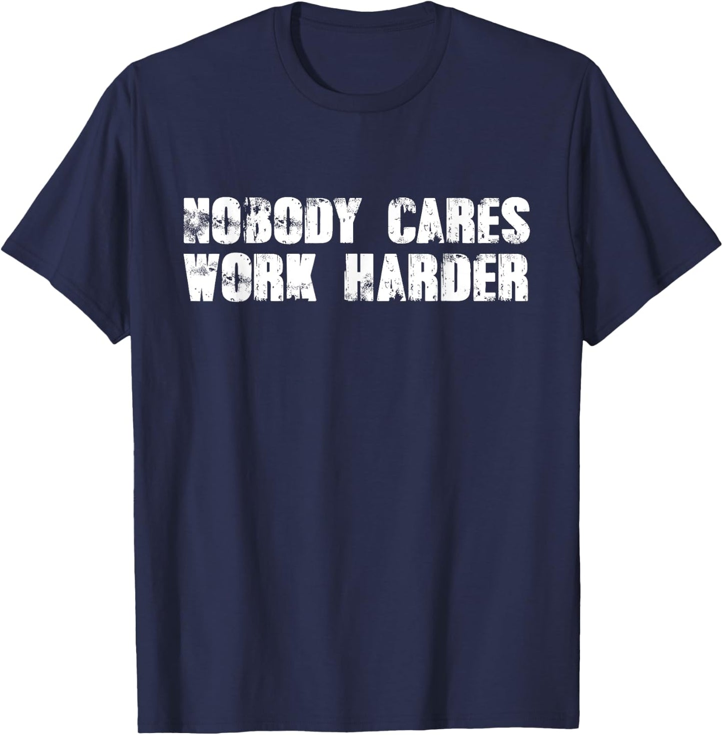 Nobody Cares Work Harder - Motivational Gym Workout Quote T-Shirt - T-Shirt | Navy