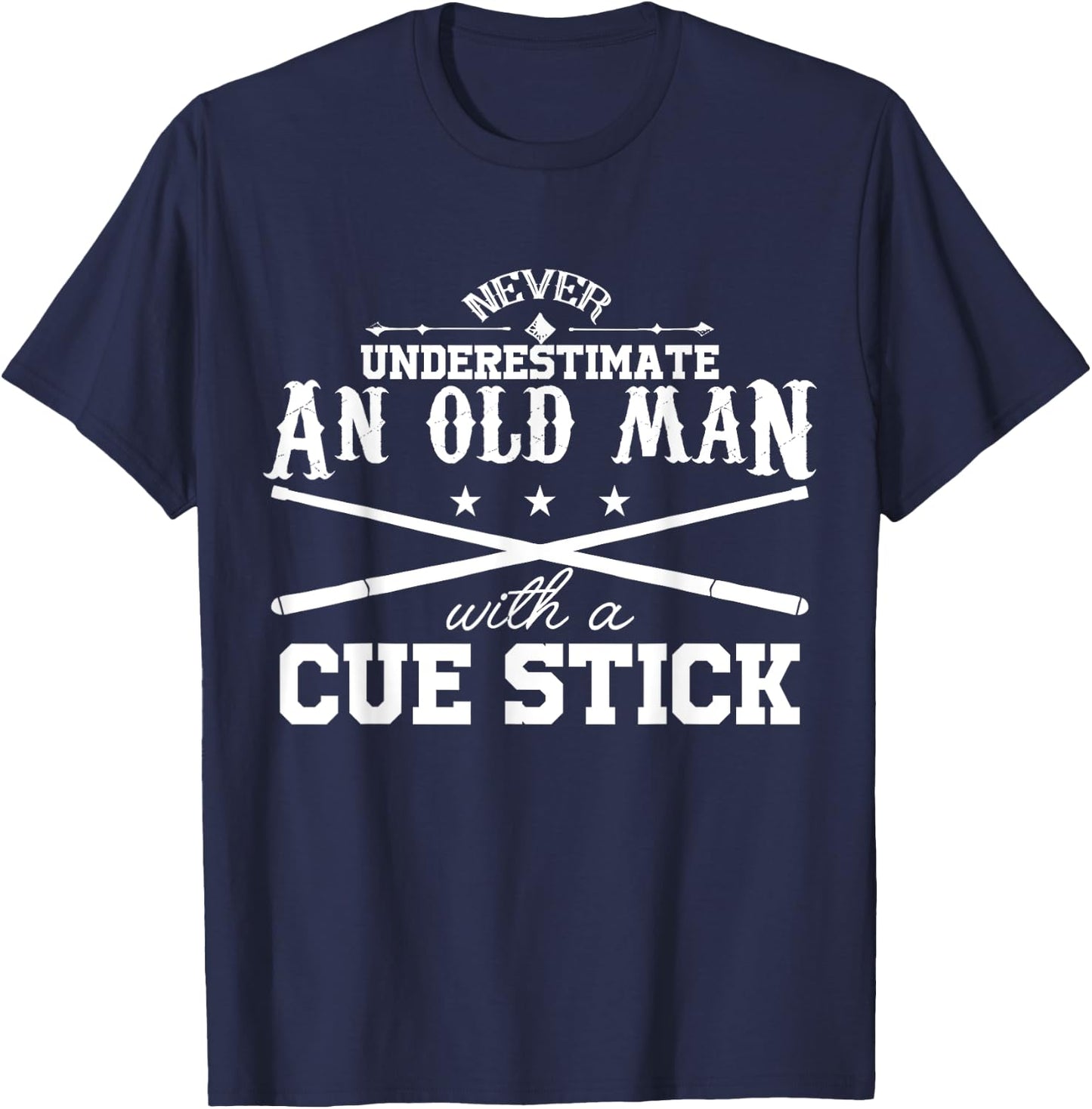 Never Underestimate Old Man With Cue Stick Pool Fun T Shirt T-Shirt - T-Shirt | Navy