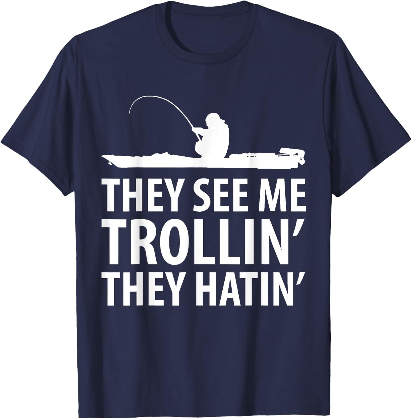 They See Me Trollin They Hatin' Funny Boat Fisherman T-Shirt - T-Shirt | Navy