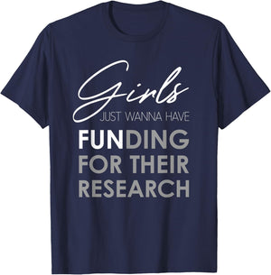 Girls Just Wanna Have Funding For Their Research T-Shirt - T-Shirt | Navy