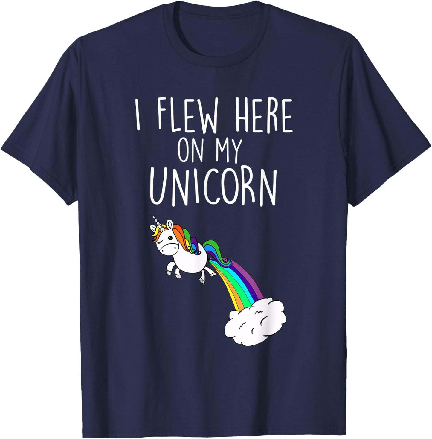 I Flew Here on My Unicorn Funny Unicorn Party T-Shirt - T-Shirt | Navy