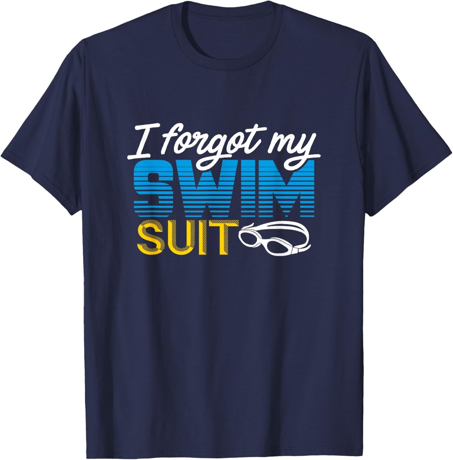Funny Swimming I Forgot My Swimsuit Shirt T-Shirt - T-Shirt | Navy