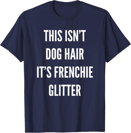 This Isn't Dog Hair It's Frenchie Glitter T-Shirt - T-Shirt | Navy