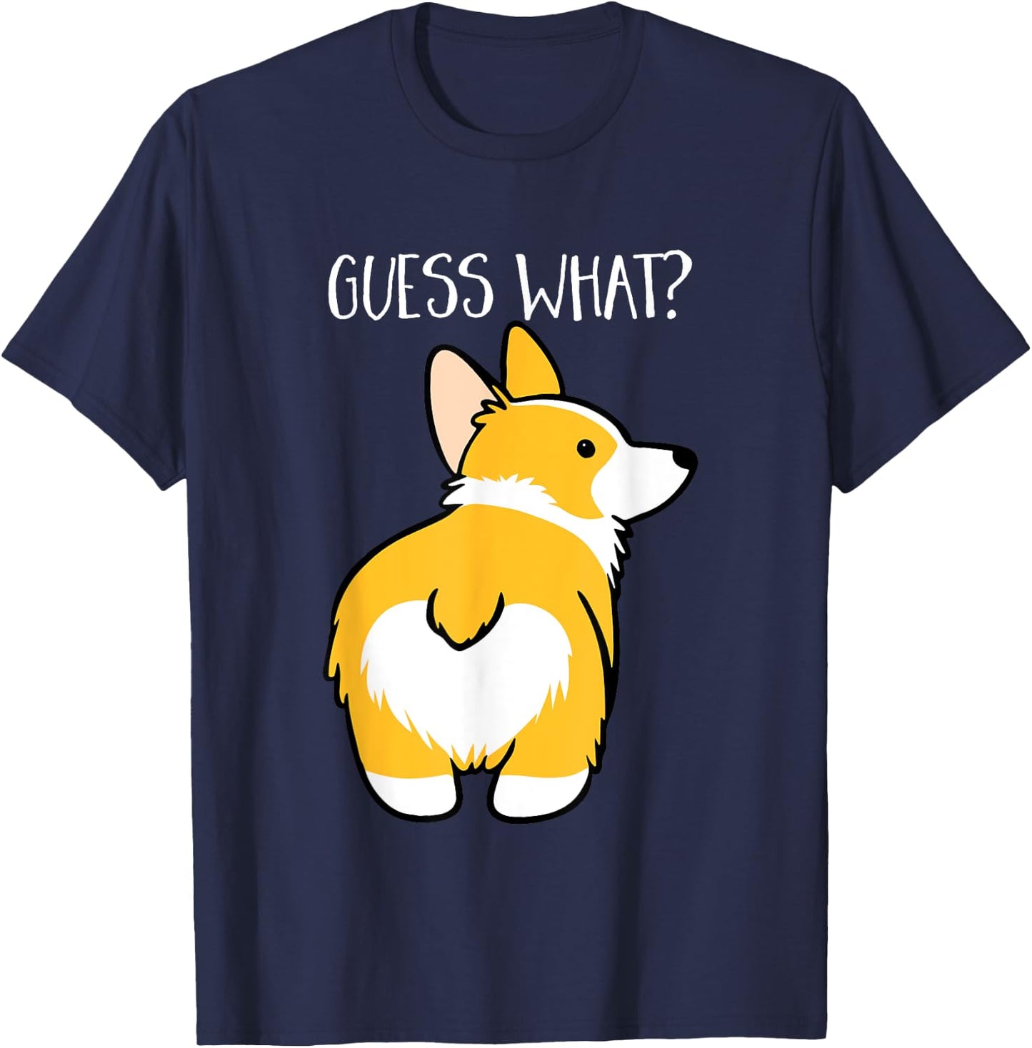 Guess What Corgi Butt Dog Lovers Animal Owners T-Shirt - T-Shirt | Navy