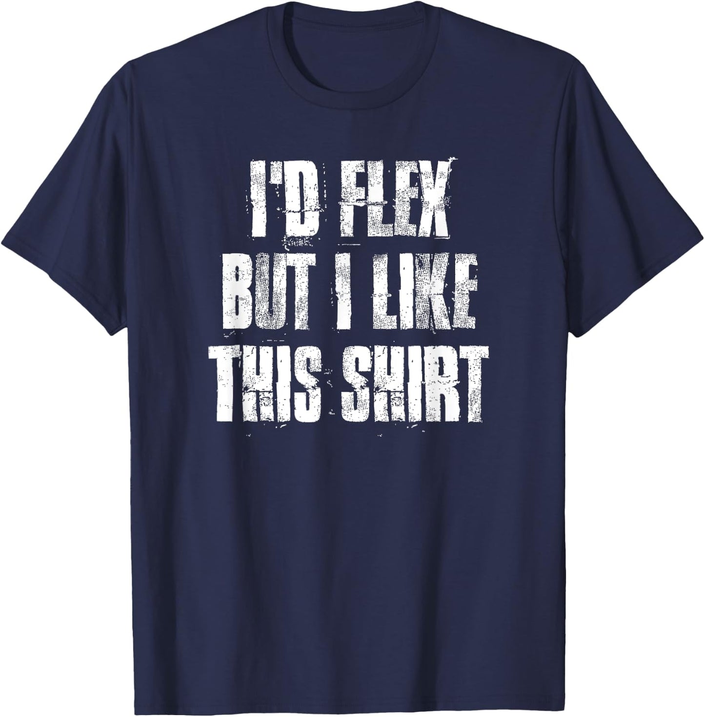 I'd Flex But I Like This Gym Fitness Workout T-Shirt - T-Shirt | Navy