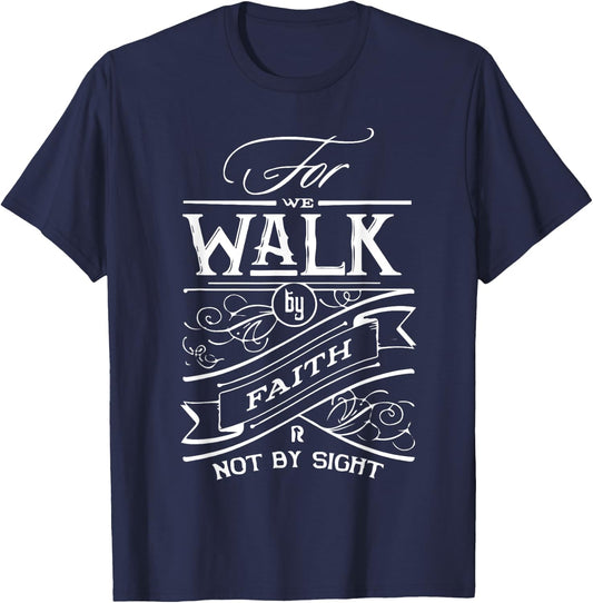 Walk by Faith not by Sight Christian Gift T-Shirt - T-Shirt | Navy