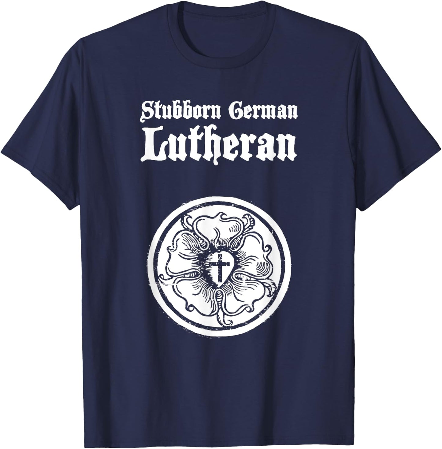"Stubborn German Lutheran" Luther Rose T-Shirt - T-Shirt | Navy