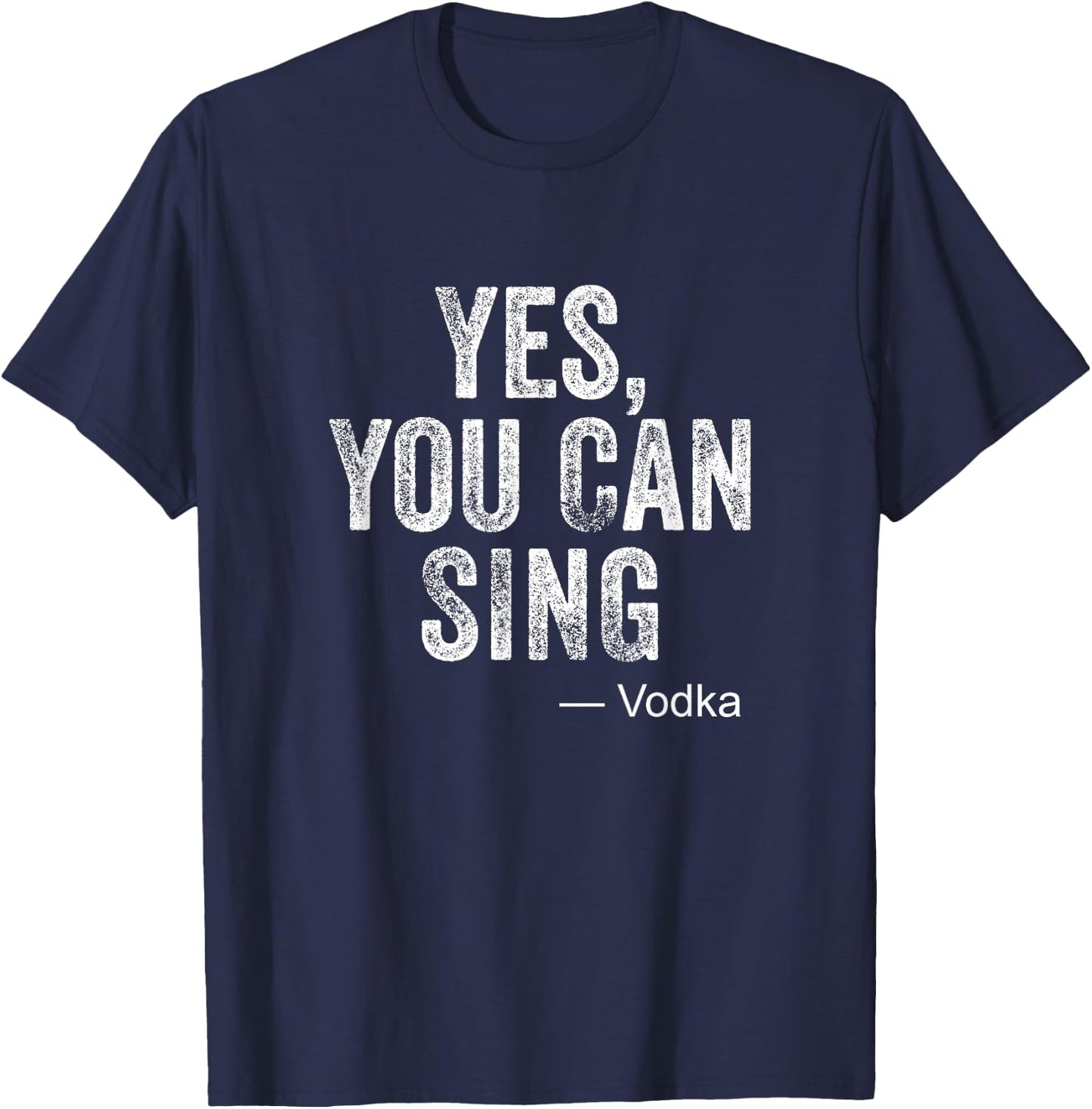 Funny Karaoke Yes You Can Sing Vodka Drinking Party Gag Gift T-Shirt - T-Shirt | Navy