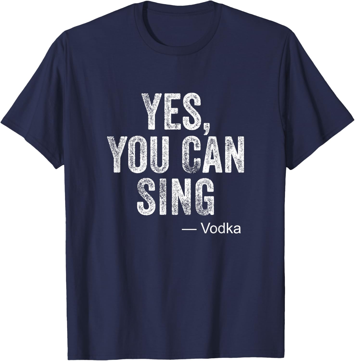 Funny Karaoke Yes You Can Sing Vodka Drinking Party Gag Gift T-Shirt - T-Shirt | Navy