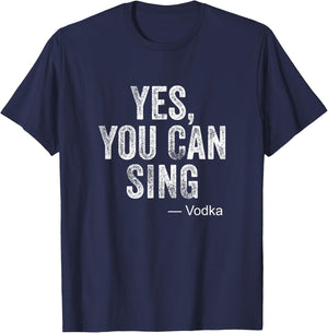 Funny Karaoke Yes You Can Sing Vodka Drinking Party Gag Gift T-Shirt - T-Shirt | Navy