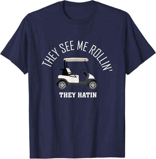 They See Me Rollin They Hatin Funny Golf T-Shirt - T-Shirt | Navy