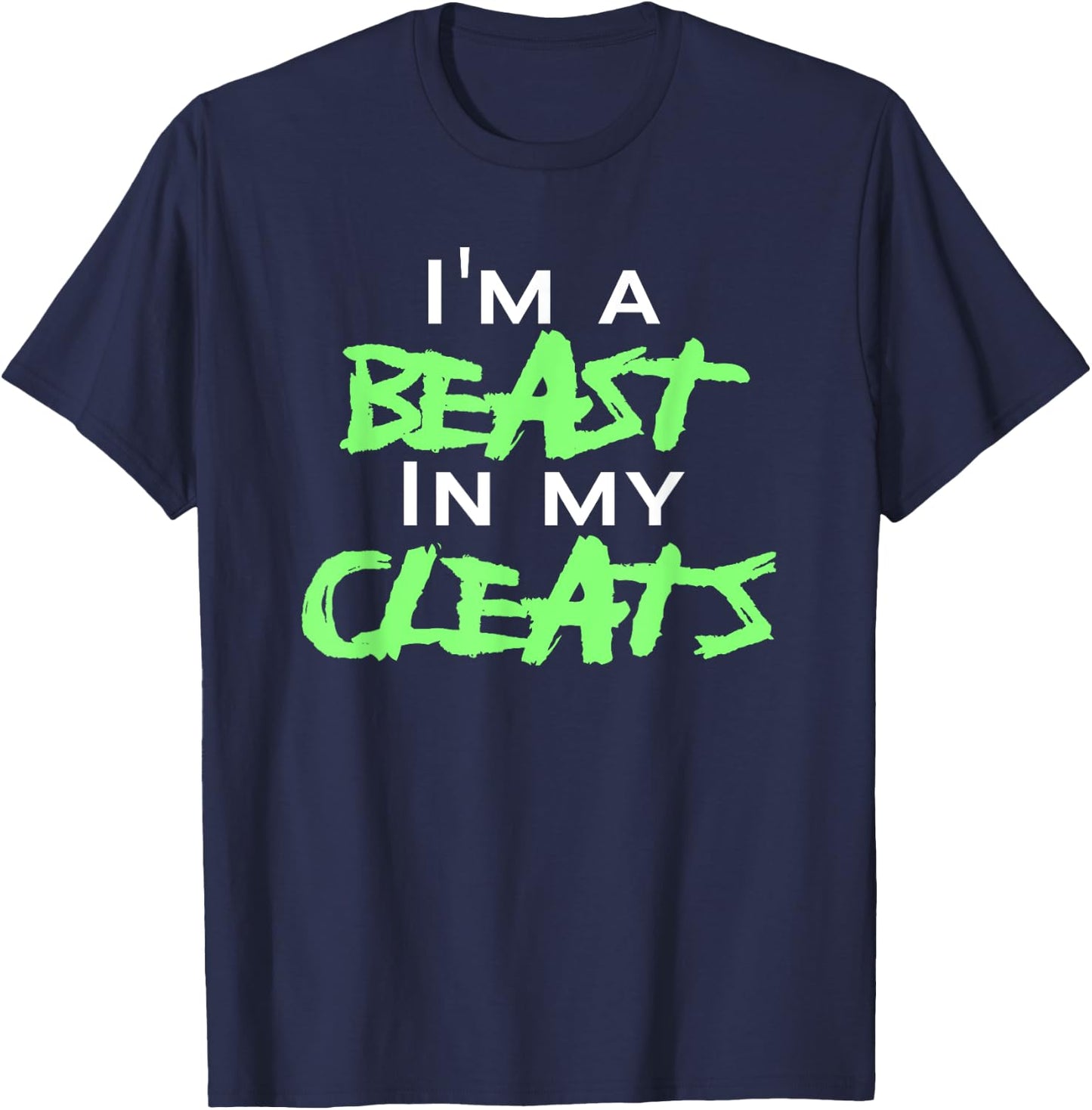 I'm A Beast In My Cleats T-Shirt - T-Shirt | Navy