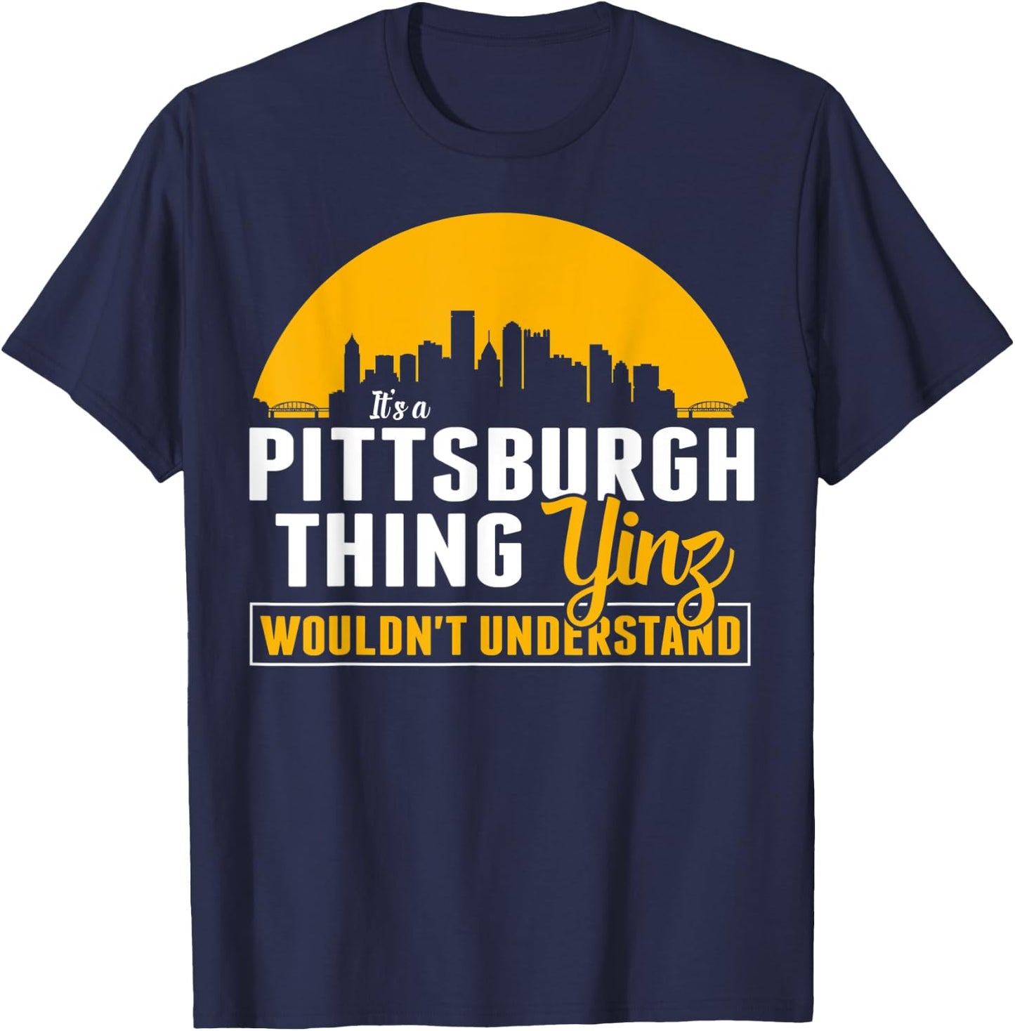 Pittsburgh Yinzer Pittsburghese Its a Pittsburgh Thing Yinz T-Shirt - T-Shirt | Navy