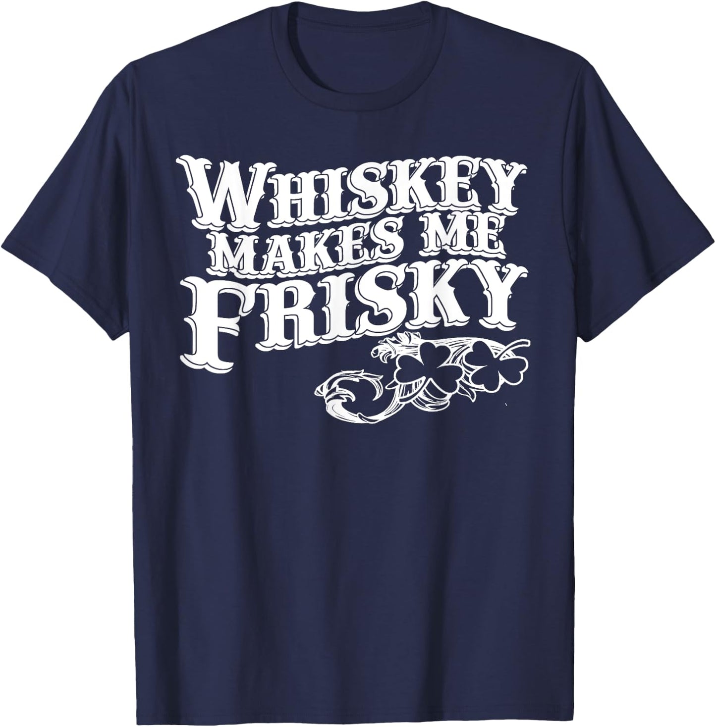 Whiskey Makes Me Frisky Men Women Casual Graphical Dress T-Shirt - T-Shirt | Navy