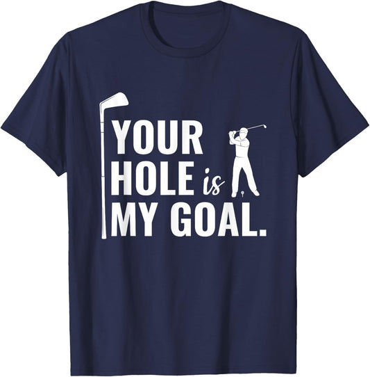 Your Hole Is My Goal Funny Golf Sport Gift T-Shirt - T-Shirt | Navy