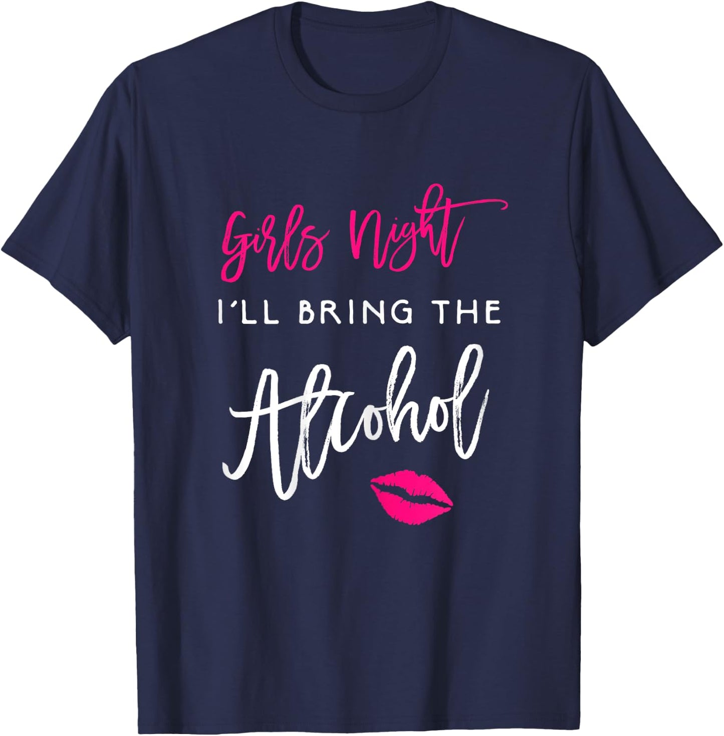 Girls Night Shirt I'll Bring The Alcohol Funny Party T-Shirt - T-Shirt | Navy