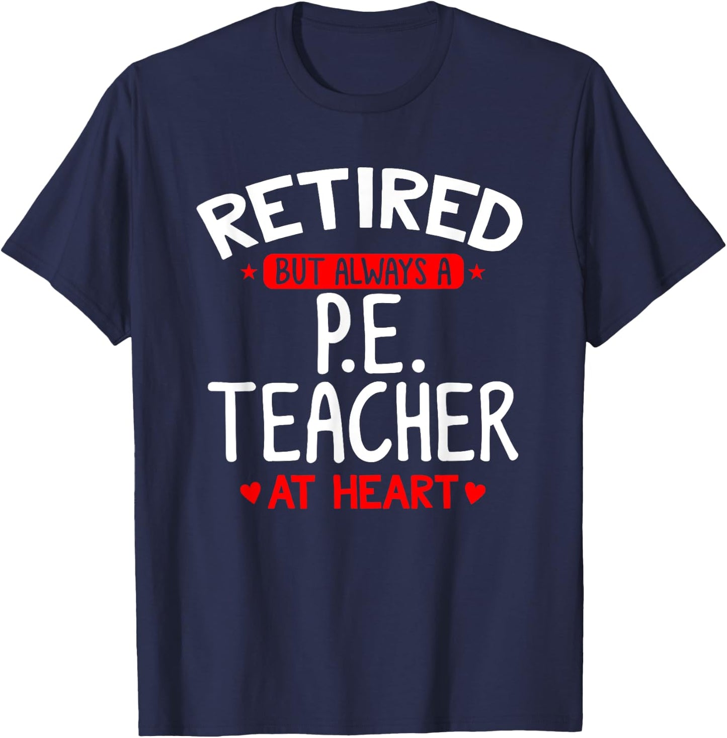 Retired PE Teacher - Retired PE Teacher Shirt Gift T-Shirt - T-Shirt | Navy